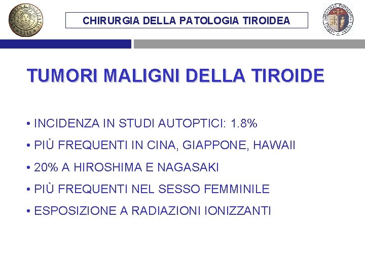 CHIRURGIA DELLA PATOLOGIA TIROIDEA TUMORI MALIGNI DELLA TIROIDE • INCIDENZA IN STUDI AUTOPTICI: 1.