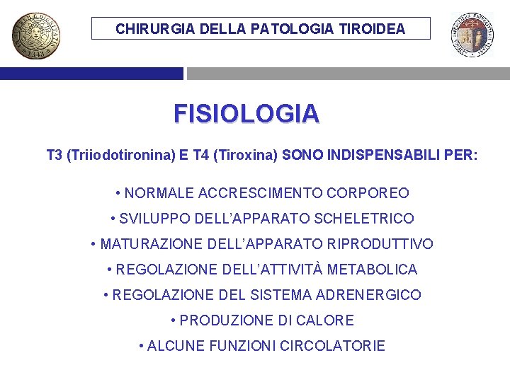 CHIRURGIA DELLA PATOLOGIA TIROIDEA FISIOLOGIA T 3 (Triiodotironina) E T 4 (Tiroxina) SONO INDISPENSABILI