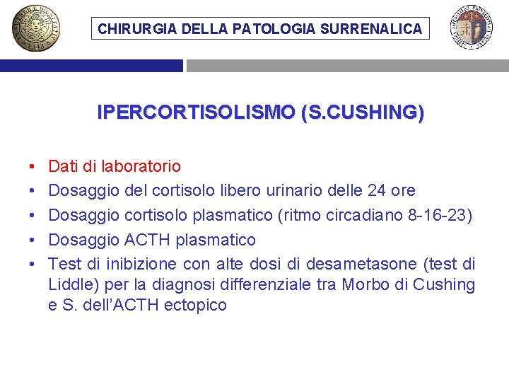 CHIRURGIA DELLA PATOLOGIA SURRENALICA IPERCORTISOLISMO (S. CUSHING) • • • Dati di laboratorio Dosaggio