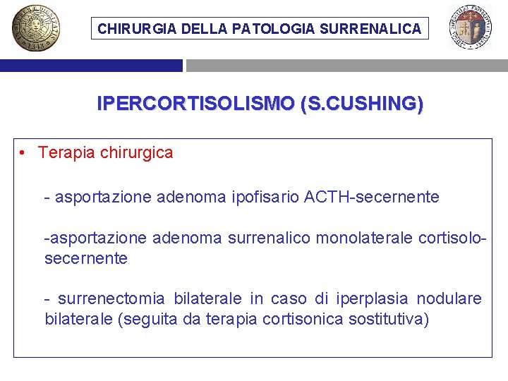 CHIRURGIA DELLA PATOLOGIA SURRENALICA IPERCORTISOLISMO (S. CUSHING) • Terapia chirurgica - asportazione adenoma ipofisario