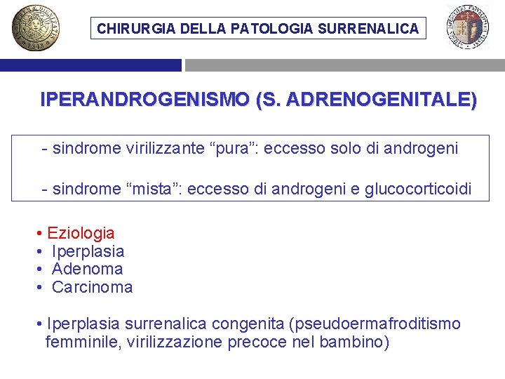 CHIRURGIA DELLA PATOLOGIA SURRENALICA IPERANDROGENISMO (S. ADRENOGENITALE) - sindrome virilizzante “pura”: eccesso solo di