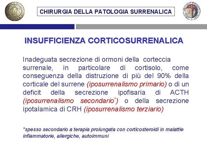 CHIRURGIA DELLA PATOLOGIA SURRENALICA INSUFFICIENZA CORTICOSURRENALICA Inadeguata secrezione di ormoni della corteccia surrenale, in