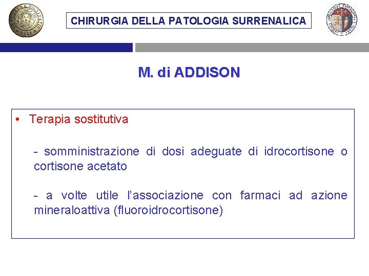 CHIRURGIA DELLA PATOLOGIA SURRENALICA M. di ADDISON • Terapia sostitutiva - somministrazione di dosi