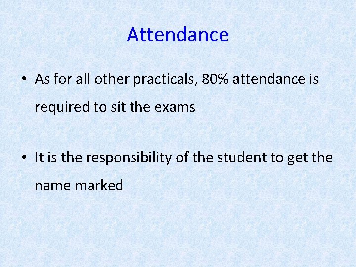Attendance • As for all other practicals, 80% attendance is required to sit the