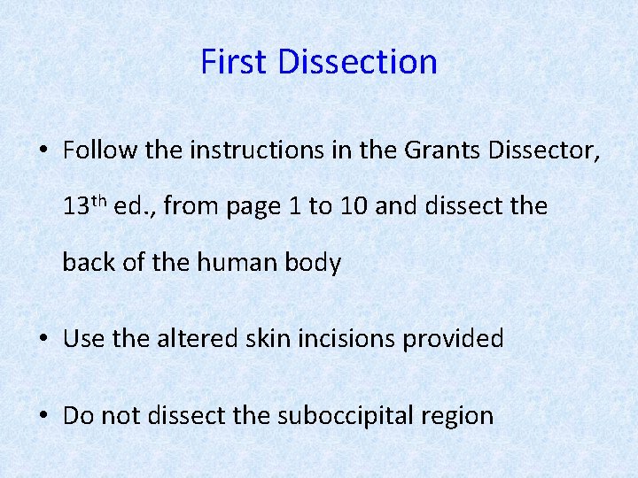 First Dissection • Follow the instructions in the Grants Dissector, 13 th ed. ,