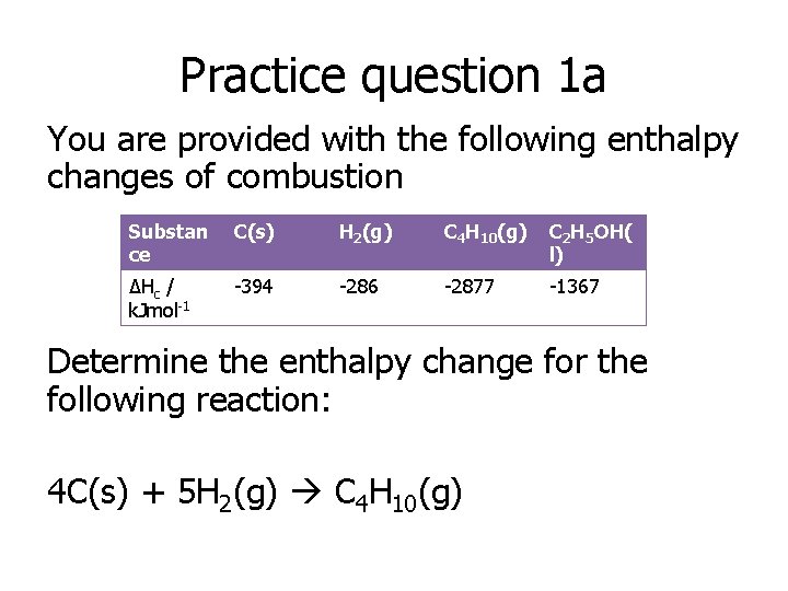 Practice question 1 a You are provided with the following enthalpy changes of combustion