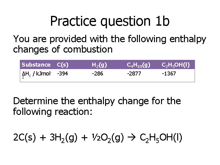 Practice question 1 b You are provided with the following enthalpy changes of combustion