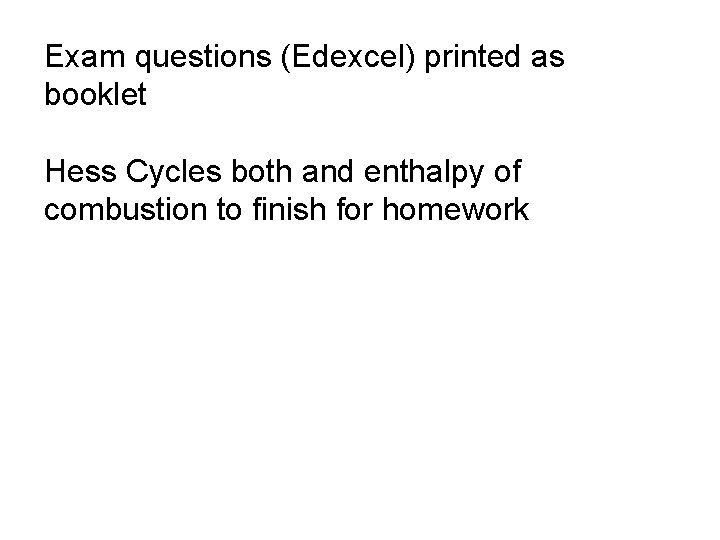 Exam questions (Edexcel) printed as booklet Hess Cycles both and enthalpy of combustion to