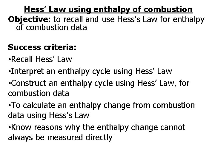 Hess’ Law using enthalpy of combustion Objective: to recall and use Hess’s Law for