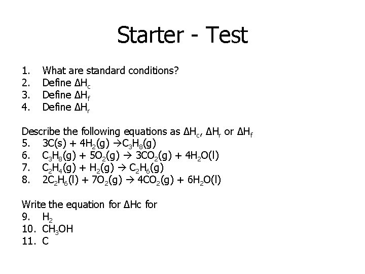 Starter - Test 1. 2. 3. 4. What are standard conditions? Define ΔHc Define