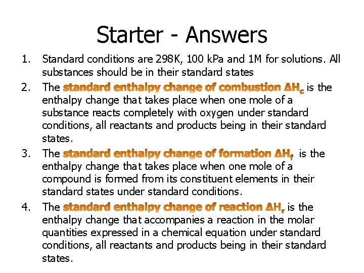 Starter - Answers 1. 2. 3. 4. Standard conditions are 298 K, 100 k.