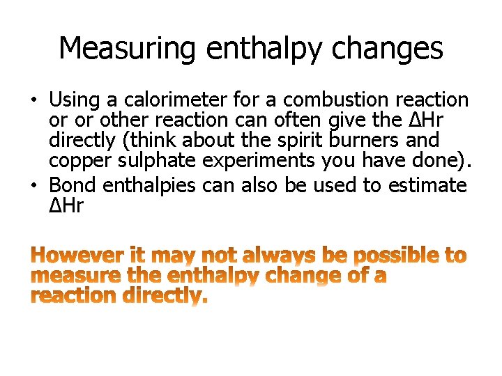Measuring enthalpy changes • Using a calorimeter for a combustion reaction or or other