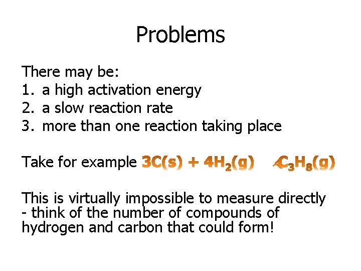 Problems There may be: 1. a high activation energy 2. a slow reaction rate