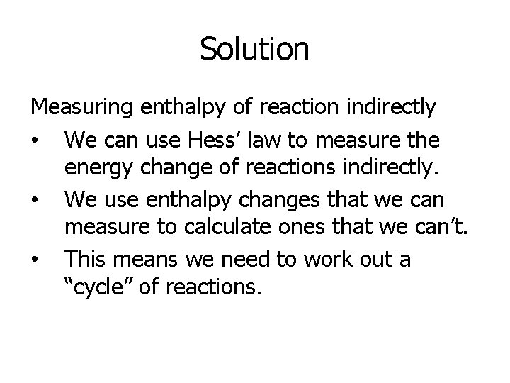 Solution Measuring enthalpy of reaction indirectly • We can use Hess’ law to measure