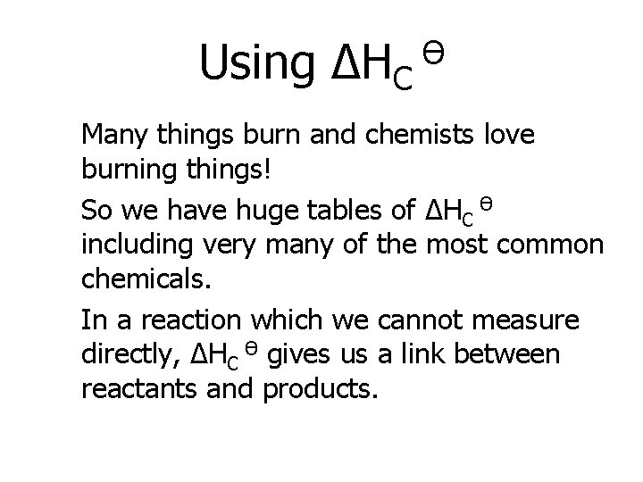 Using ΔHC Ө Many things burn and chemists love burning things! So we have