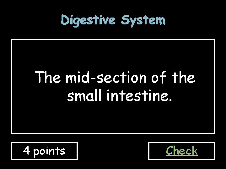 Digestive System The mid-section of the small intestine. 4 points Check 