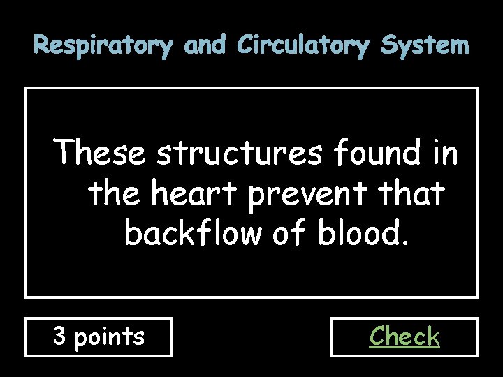 Respiratory and Circulatory System These structures found in the heart prevent that backflow of