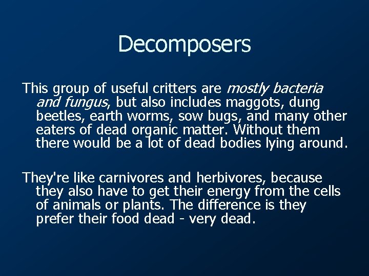 Decomposers This group of useful critters are mostly bacteria and fungus, but also includes