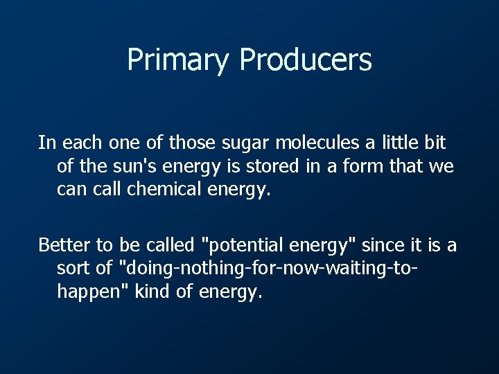 Primary Producers In each one of those sugar molecules a little bit of the