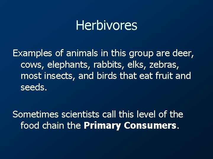 Herbivores Examples of animals in this group are deer, cows, elephants, rabbits, elks, zebras,