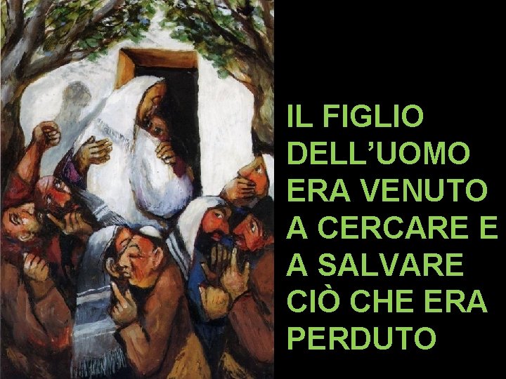 IL FIGLIO DELL’UOMO ERA VENUTO A CERCARE E A SALVARE CIÒ CHE ERA PERDUTO