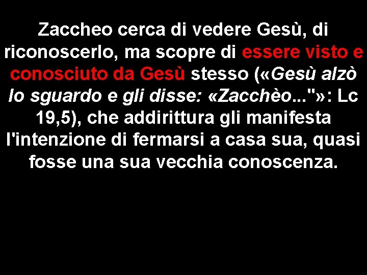 Zaccheo cerca di vedere Gesù, di riconoscerlo, ma scopre di essere visto e conosciuto