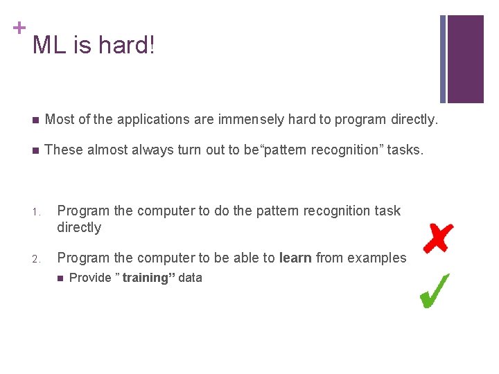 + ML is hard! n Most of the applications are immensely hard to program