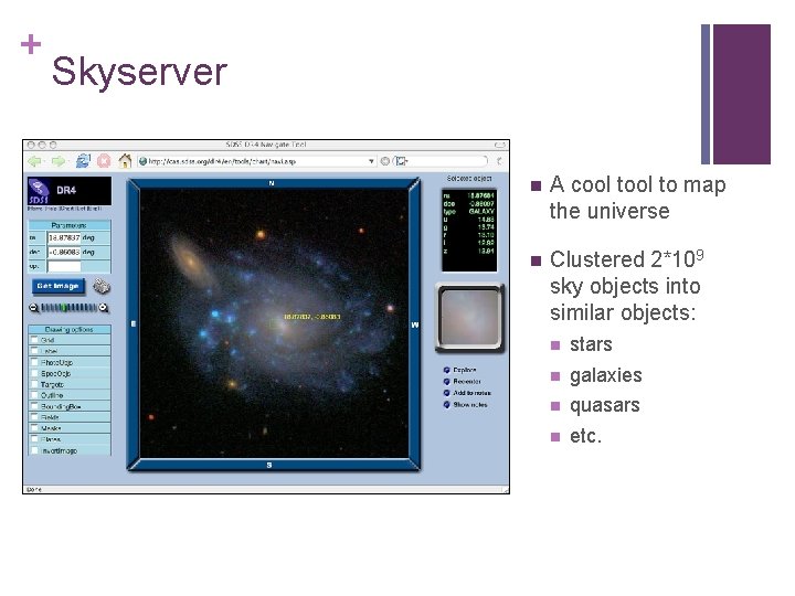 + Skyserver n A cool to map the universe n Clustered 2*109 sky objects