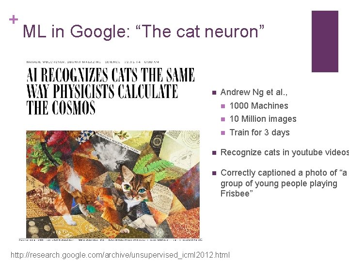 + ML in Google: “The cat neuron” n Andrew Ng et al. , n