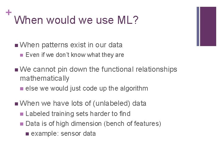 + When would we use ML? n When n patterns exist in our data