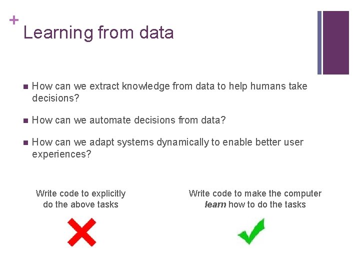 + Learning from data n How can we extract knowledge from data to help