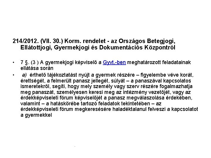 214/2012. (VII. 30. ) Korm. rendelet - az Országos Betegjogi, Ellátottjogi, Gyermekjogi és Dokumentációs 214/2012. (VII. 30. ) Korm. rendelet - az Országos Betegjogi, Ellátottjogi, Gyermekjogi és Dokumentációs