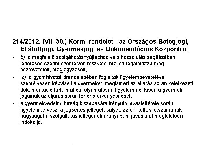 214/2012. (VII. 30. ) Korm. rendelet - az Országos Betegjogi, Ellátottjogi, Gyermekjogi és Dokumentációs 214/2012. (VII. 30. ) Korm. rendelet - az Országos Betegjogi, Ellátottjogi, Gyermekjogi és Dokumentációs