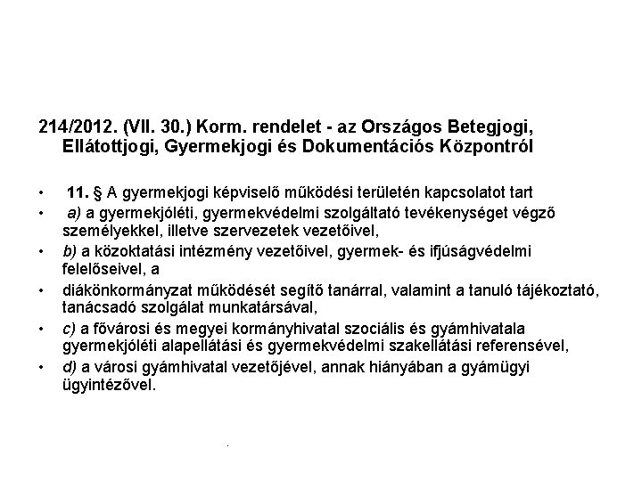 214/2012. (VII. 30. ) Korm. rendelet - az Országos Betegjogi, Ellátottjogi, Gyermekjogi és Dokumentációs 214/2012. (VII. 30. ) Korm. rendelet - az Országos Betegjogi, Ellátottjogi, Gyermekjogi és Dokumentációs