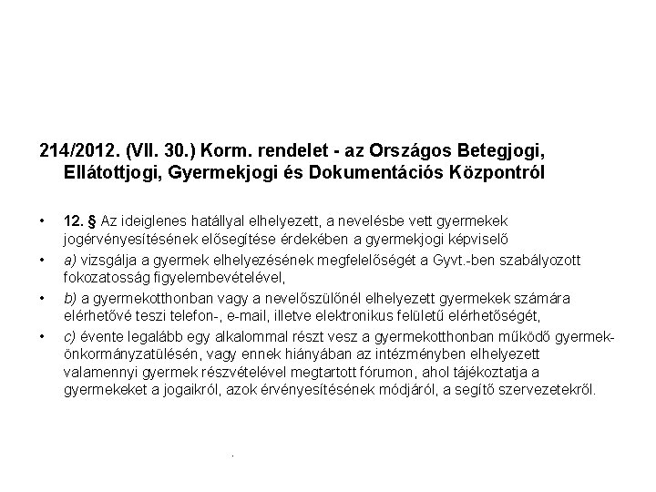 214/2012. (VII. 30. ) Korm. rendelet - az Országos Betegjogi, Ellátottjogi, Gyermekjogi és Dokumentációs 214/2012. (VII. 30. ) Korm. rendelet - az Országos Betegjogi, Ellátottjogi, Gyermekjogi és Dokumentációs
