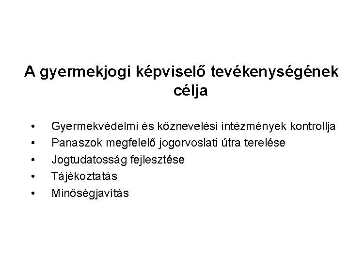 A gyermekjogi képviselő tevékenységének célja • • • Gyermekvédelmi és köznevelési intézmények kontrollja Panaszok A gyermekjogi képviselő tevékenységének célja • • • Gyermekvédelmi és köznevelési intézmények kontrollja Panaszok