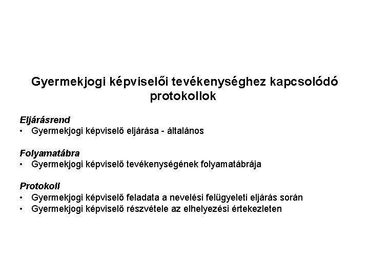 Gyermekjogi képviselői tevékenységhez kapcsolódó protokollok Eljárásrend • Gyermekjogi képviselő eljárása - általános Folyamatábra • Gyermekjogi képviselői tevékenységhez kapcsolódó protokollok Eljárásrend • Gyermekjogi képviselő eljárása - általános Folyamatábra •