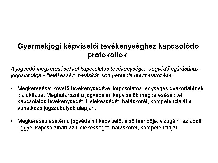 Gyermekjogi képviselői tevékenységhez kapcsolódó protokollok A jogvédő megkeresésekkel kapcsolatos tevékenysége. Jogvédő eljárásának jogosultsága - Gyermekjogi képviselői tevékenységhez kapcsolódó protokollok A jogvédő megkeresésekkel kapcsolatos tevékenysége. Jogvédő eljárásának jogosultsága -