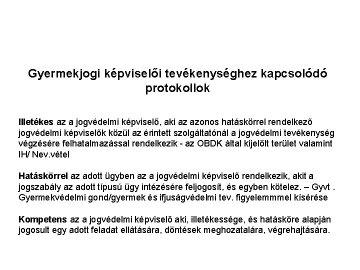 Gyermekjogi képviselői tevékenységhez kapcsolódó protokollok Illetékes az a jogvédelmi képviselő, aki az azonos hatáskörrel Gyermekjogi képviselői tevékenységhez kapcsolódó protokollok Illetékes az a jogvédelmi képviselő, aki az azonos hatáskörrel