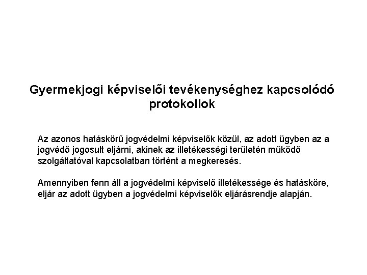 Gyermekjogi képviselői tevékenységhez kapcsolódó protokollok Az azonos hatáskörű jogvédelmi képviselők közül, az adott ügyben Gyermekjogi képviselői tevékenységhez kapcsolódó protokollok Az azonos hatáskörű jogvédelmi képviselők közül, az adott ügyben