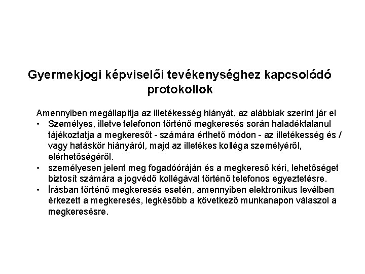 Gyermekjogi képviselői tevékenységhez kapcsolódó protokollok Amennyiben megállapítja az illetékesség hiányát, az alábbiak szerint jár Gyermekjogi képviselői tevékenységhez kapcsolódó protokollok Amennyiben megállapítja az illetékesség hiányát, az alábbiak szerint jár