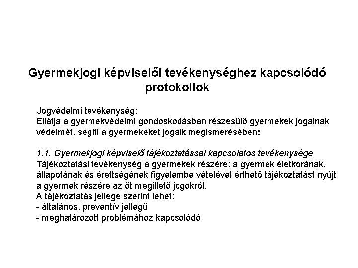 Gyermekjogi képviselői tevékenységhez kapcsolódó protokollok Jogvédelmi tevékenység: Ellátja a gyermekvédelmi gondoskodásban részesülő gyermekek jogainak Gyermekjogi képviselői tevékenységhez kapcsolódó protokollok Jogvédelmi tevékenység: Ellátja a gyermekvédelmi gondoskodásban részesülő gyermekek jogainak