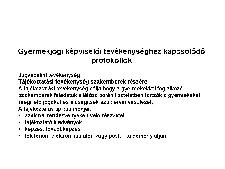 Gyermekjogi képviselői tevékenységhez kapcsolódó protokollok Jogvédelmi tevékenység: Tájékoztatási tevékenység szakemberek részére: A tájékoztatási tevékenység Gyermekjogi képviselői tevékenységhez kapcsolódó protokollok Jogvédelmi tevékenység: Tájékoztatási tevékenység szakemberek részére: A tájékoztatási tevékenység