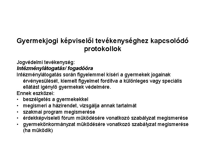 Gyermekjogi képviselői tevékenységhez kapcsolódó protokollok Jogvédelmi tevékenység: Intézménylátogatás/ fogadóóra Intézménylátogatás során figyelemmel kíséri a Gyermekjogi képviselői tevékenységhez kapcsolódó protokollok Jogvédelmi tevékenység: Intézménylátogatás/ fogadóóra Intézménylátogatás során figyelemmel kíséri a