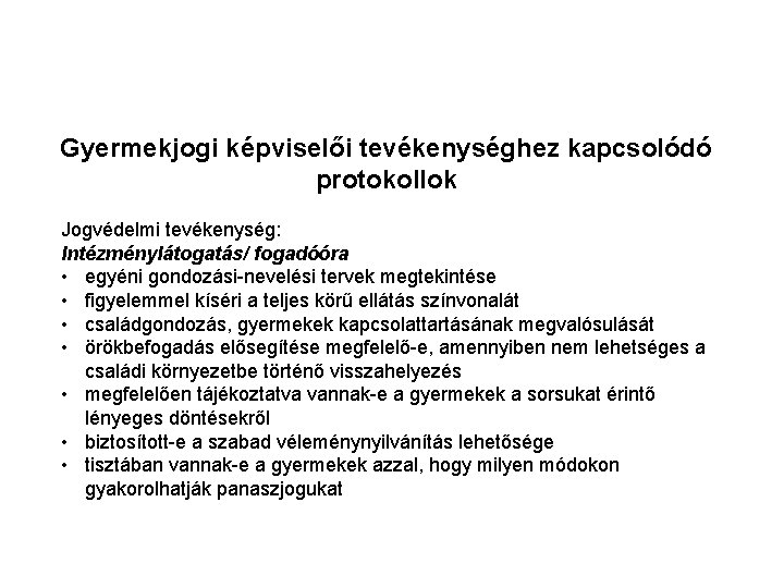Gyermekjogi képviselői tevékenységhez kapcsolódó protokollok Jogvédelmi tevékenység: Intézménylátogatás/ fogadóóra • egyéni gondozási-nevelési tervek megtekintése Gyermekjogi képviselői tevékenységhez kapcsolódó protokollok Jogvédelmi tevékenység: Intézménylátogatás/ fogadóóra • egyéni gondozási-nevelési tervek megtekintése