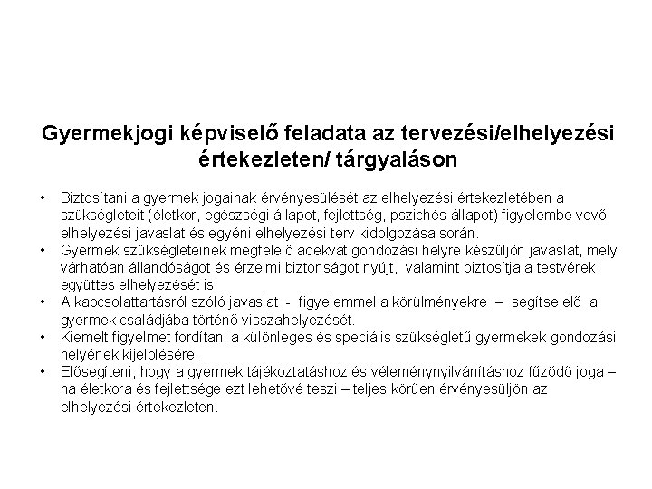 Gyermekjogi képviselő feladata az tervezési/elhelyezési értekezleten/ tárgyaláson • • • Biztosítani a gyermek jogainak Gyermekjogi képviselő feladata az tervezési/elhelyezési értekezleten/ tárgyaláson • • • Biztosítani a gyermek jogainak