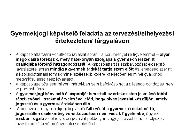 Gyermekjogi képviselő feladata az tervezési/elhelyezési értekezleten/ tárgyaláson • • A kapcsolattartásra vonatkozó javaslat során Gyermekjogi képviselő feladata az tervezési/elhelyezési értekezleten/ tárgyaláson • • A kapcsolattartásra vonatkozó javaslat során