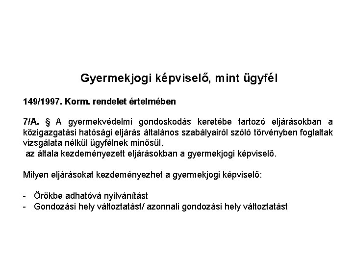 Gyermekjogi képviselő, mint ügyfél 149/1997. Korm. rendelet értelmében 7/A. § A gyermekvédelmi gondoskodás keretébe Gyermekjogi képviselő, mint ügyfél 149/1997. Korm. rendelet értelmében 7/A. § A gyermekvédelmi gondoskodás keretébe