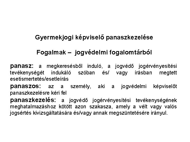 Gyermekjogi képviselő panaszkezelése Fogalmak – jogvédelmi fogalomtárból panasz: a megkeresésből induló, a jogvédő jogérvényesítési Gyermekjogi képviselő panaszkezelése Fogalmak – jogvédelmi fogalomtárból panasz: a megkeresésből induló, a jogvédő jogérvényesítési