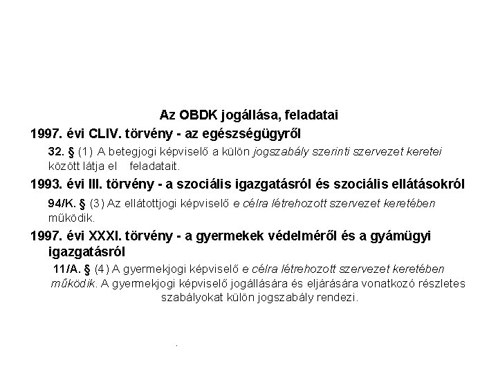 Az OBDK jogállása, feladatai 1997. évi CLIV. törvény - az egészségügyről 32. § (1) Az OBDK jogállása, feladatai 1997. évi CLIV. törvény - az egészségügyről 32. § (1)